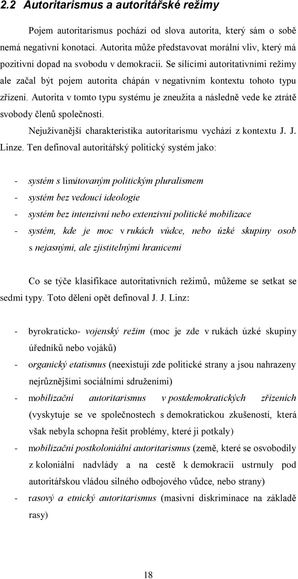 Se sílícími autoritativními režimy ale začal být pojem autorita chápán v negativním kontextu tohoto typu zřízení.