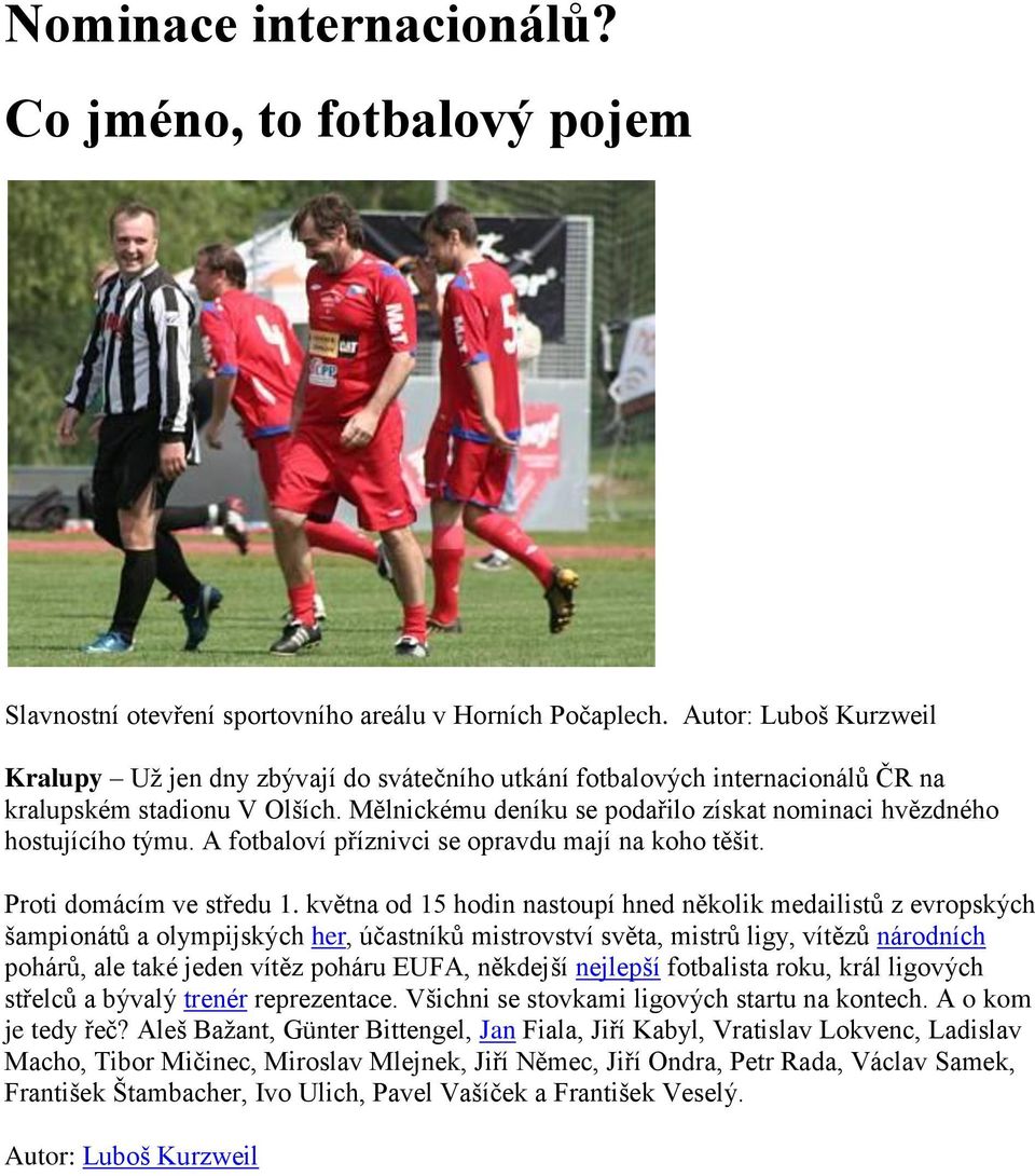 Mělnickému deníku se podařilo získat nominaci hvězdného hostujícího týmu. A fotbaloví příznivci se opravdu mají na koho těšit. Proti domácím ve středu 1.