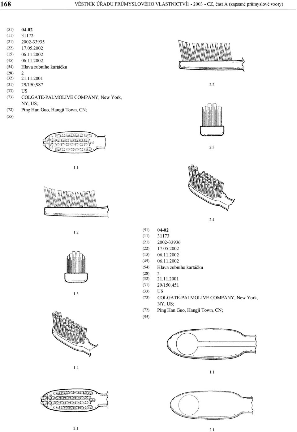 200 29/50,987 US COLGATE-PALMOLIVE COMPANY, New York, NY, US; Ping Han Guo, Hangji Town, CN; 2.2 2.3 2.4.2.3 (32) (3) (33) 04-02 373 2002-33936 7.
