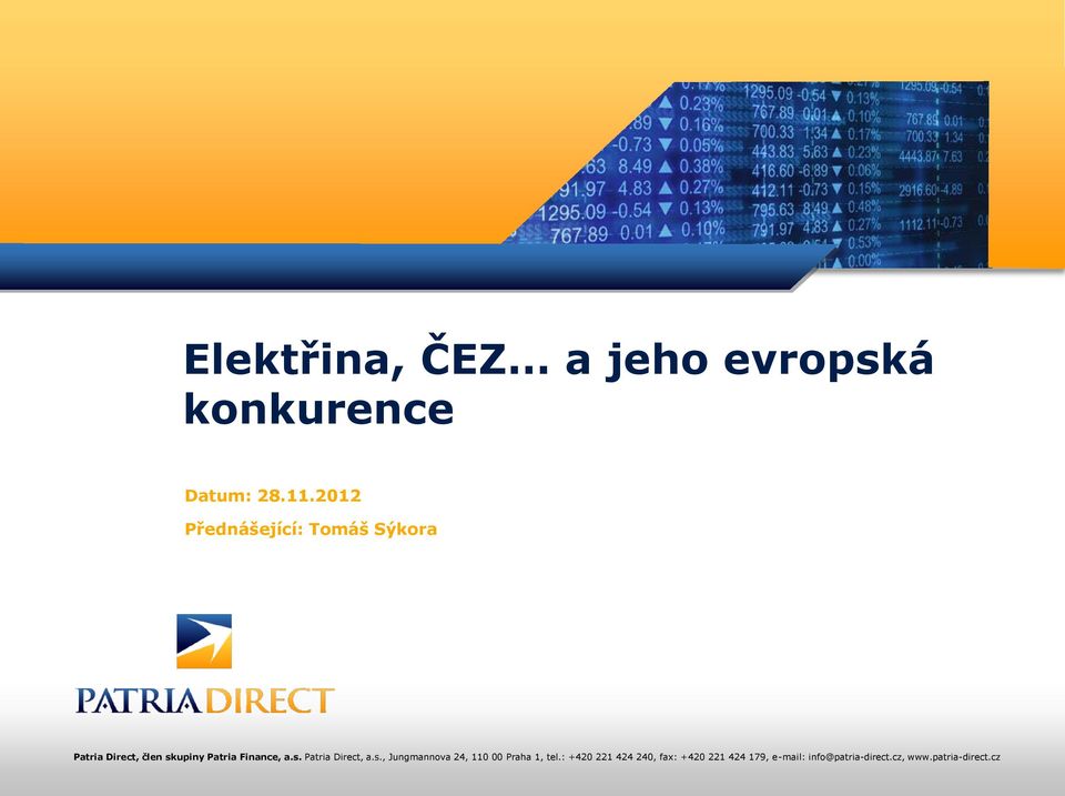 Finance, a.s. Patria Direct, a.s., Jungmannova 24, 110 00 Praha 1, tel.