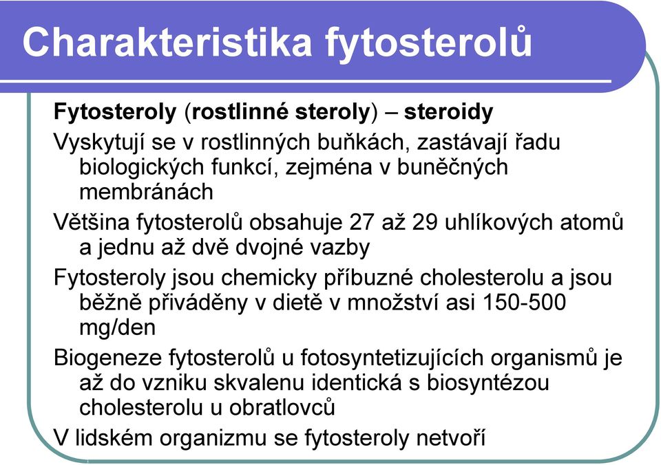 jsou chemicky příbuzné cholesterolu a jsou běžně přiváděny v dietě v množství asi 150-500 mg/den Biogeneze fytosterolů u