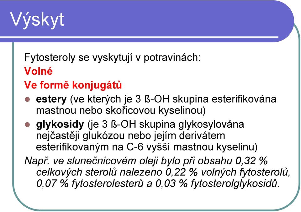 nebo jejím derivátem esterifikovaným na C-6 vyšší mastnou kyselinu) Např.