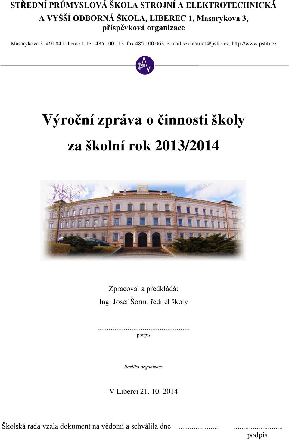 cz, http://www.pslib.cz Výroční zpráva o činnosti školy za školní rok 2013/2014 Zpracoval a předkládá: Ing.