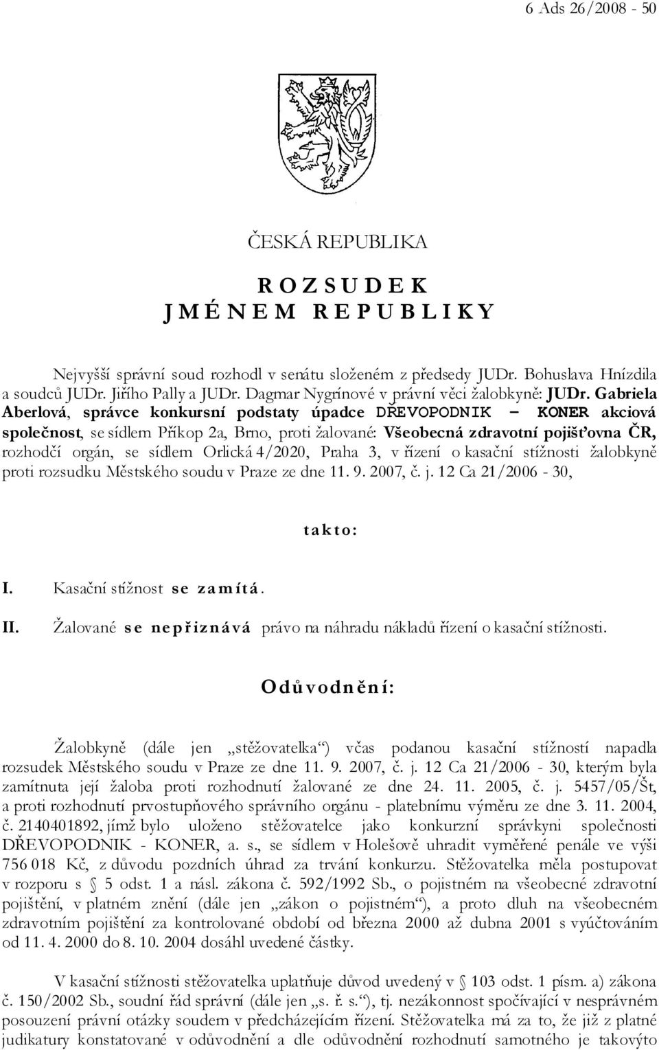 Gabriela Aberlová, správce konkursní podstaty úpadce DŘEVOPODNIK - KONER akciová společnost, se sídlem Příkop 2a, Brno, proti žalované: Všeobecná zdravotní pojišťovna ČR, rozhodčí orgán, se sídlem