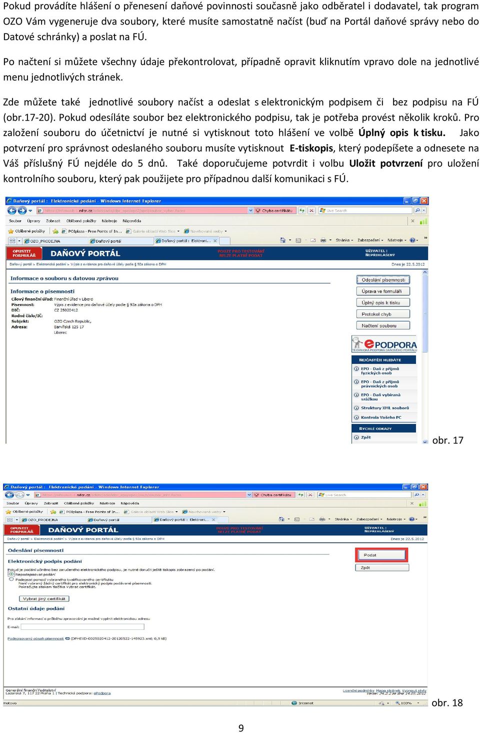 Zde můžete také jednotlivé soubory načíst a odeslat s elektronickým podpisem či bez podpisu na FÚ (obr.17-20). Pokud odesíláte soubor bez elektronického podpisu, tak je potřeba provést několik kroků.