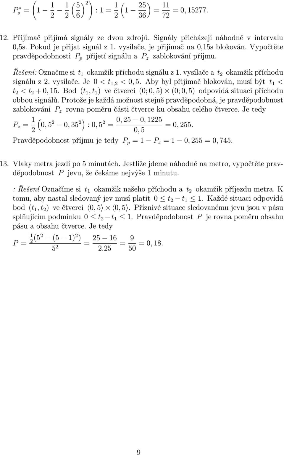 přijímač lokován, musí ýt t 1 < t < t + 0, 1 Bod t 1, t 1 ) ve čtverci 0; 0, ) 0; 0, ) odpovídá situaci příchodu oou signálů Protože je každá možnost stejně pravděpodoná, je pravděpodonost zalokování