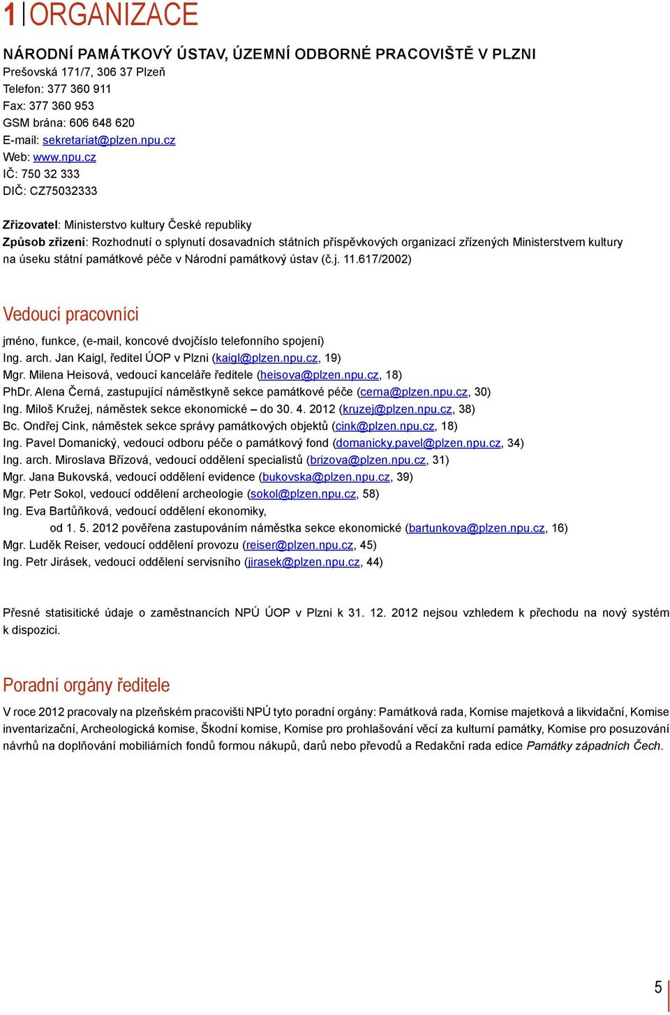 kultury na úseku státní památkové péče v Národní památkový ústav (č.j. 11.617/2002) Vedoucí pracovníci jméno, funkce, (e-mail, koncové dvojčíslo telefonního spojení) Ing. arch.