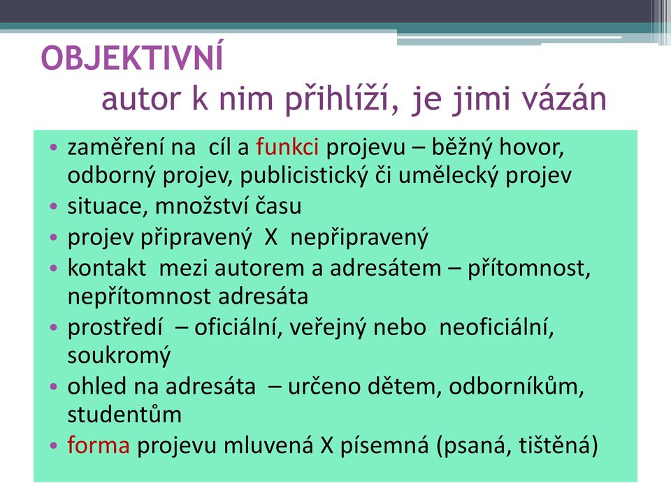 mezi autorem a adresátem přítomnost, nepřítomnost adresáta prostředí oficiální, veřejný nebo neoficiální,