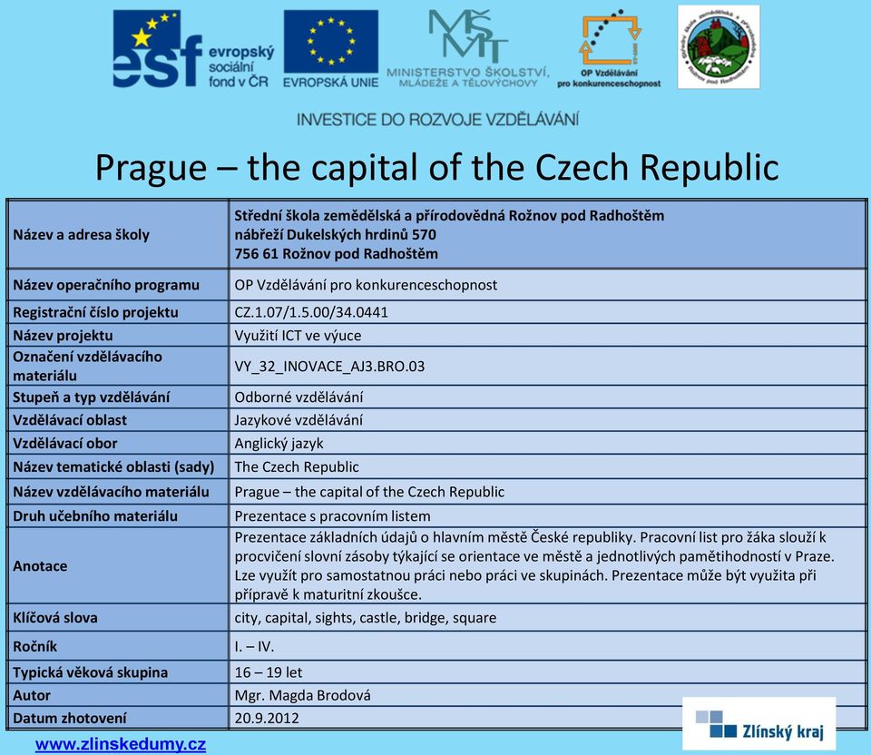 Pracovní list pro žáka slouží k procvičení slovní zásoby týkající se orientace ve městě a jednotlivých pamětihodností v Praze.