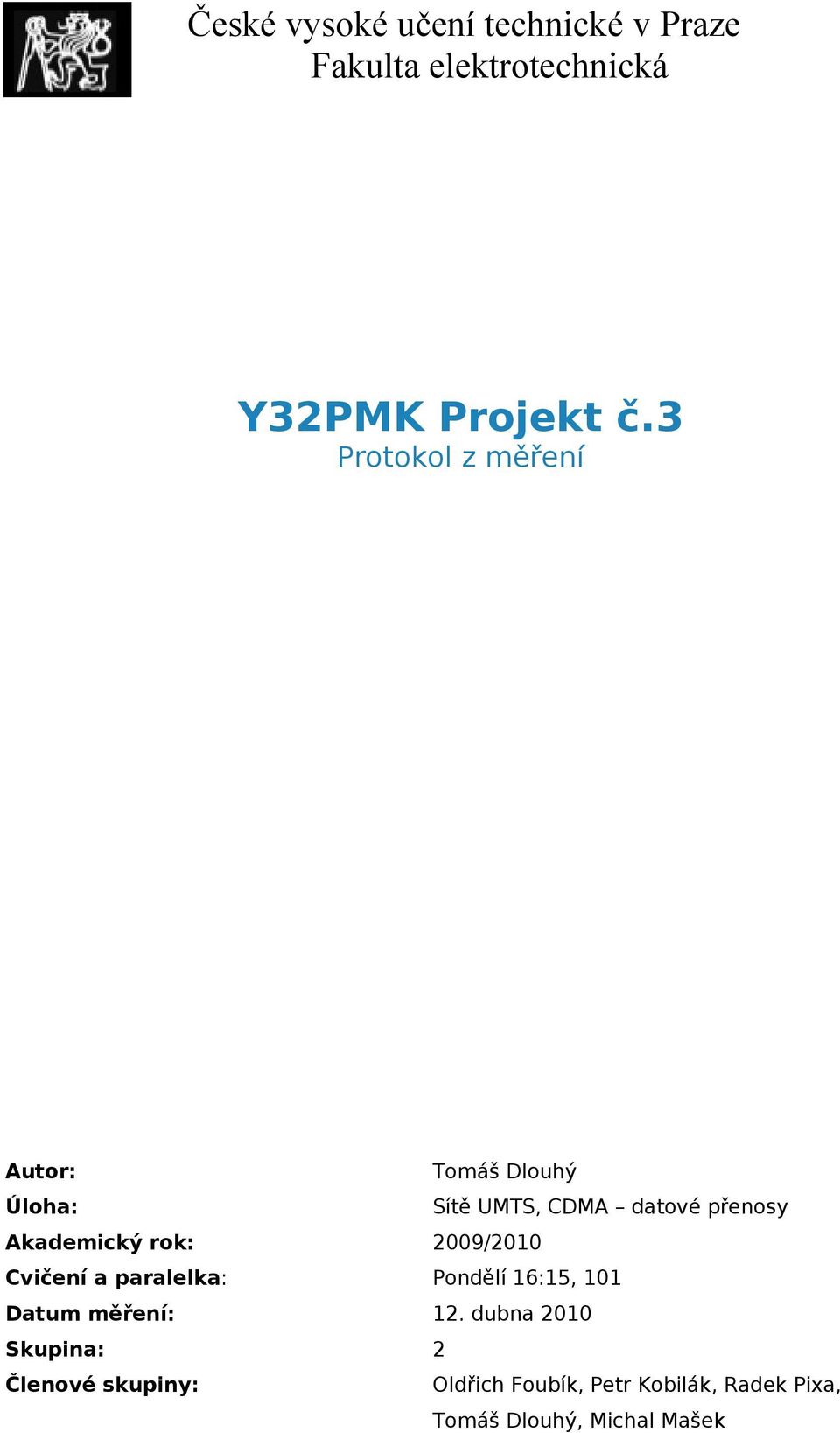 Akademický rok: 2009/2010 Cvičení a paralelka: Pondělí 16:15, 101 Datum měření: 12.