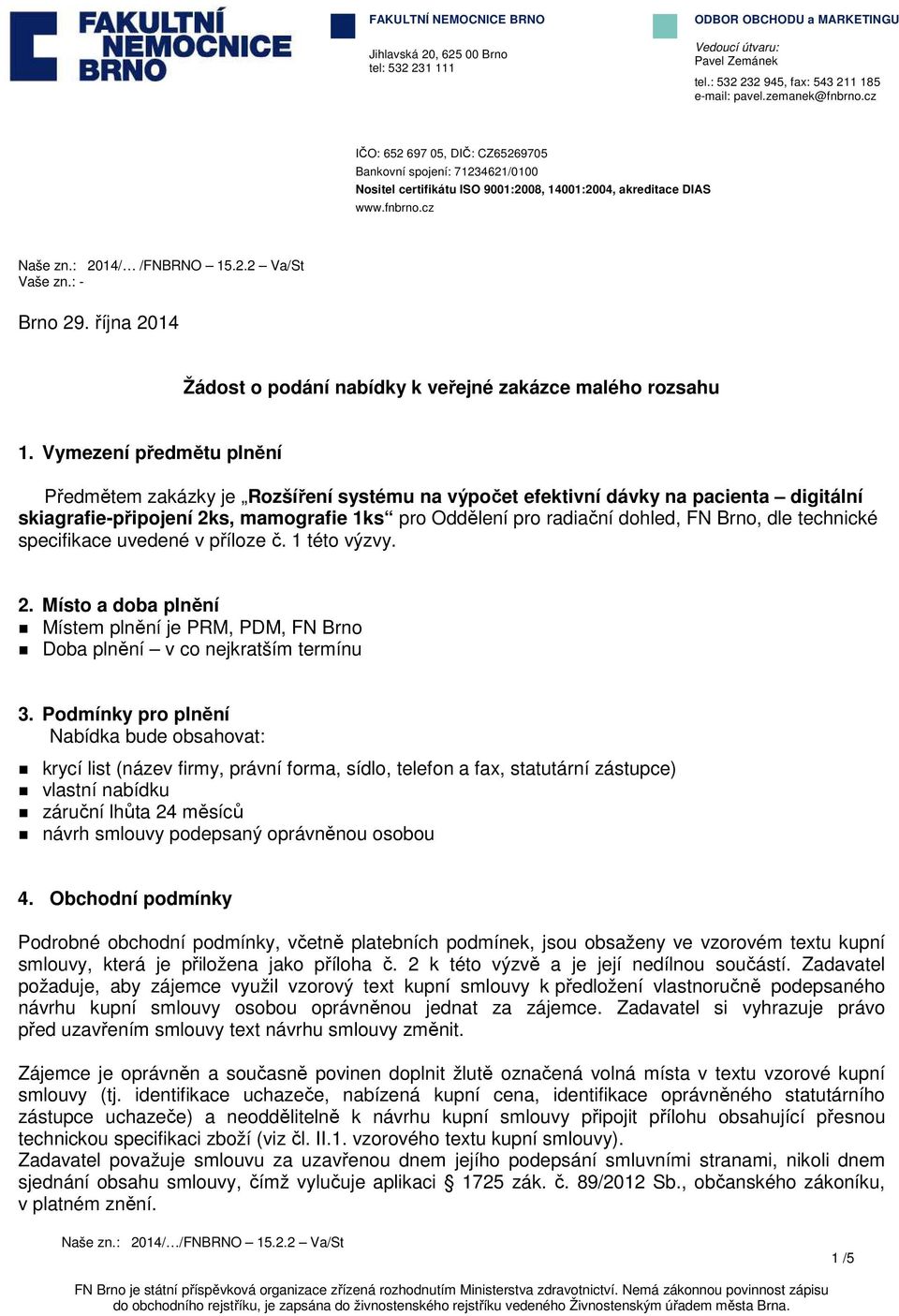 : - Brno 29. října 2014 Žádost o podání nabídky k veřejné zakázce malého rozsahu 1.