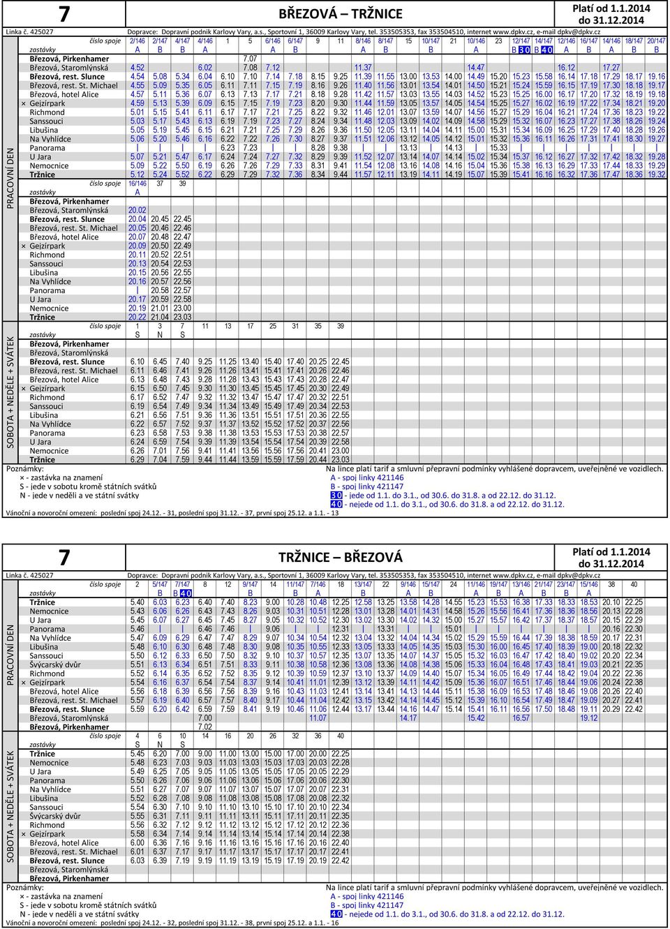 Pirkenhamer 7.07 Březová, Staromlýnská 4.52 6.02 7.08 7.12 11.37 14.47 16.12 17.27 Březová, rest. Slunce 4.54 5.08 5.34 6.04 6.10 7.10 7.14 7.18 8.15 9.25 11.39 11.55 13.00 13.53 14.00 14.49 15.20 15.