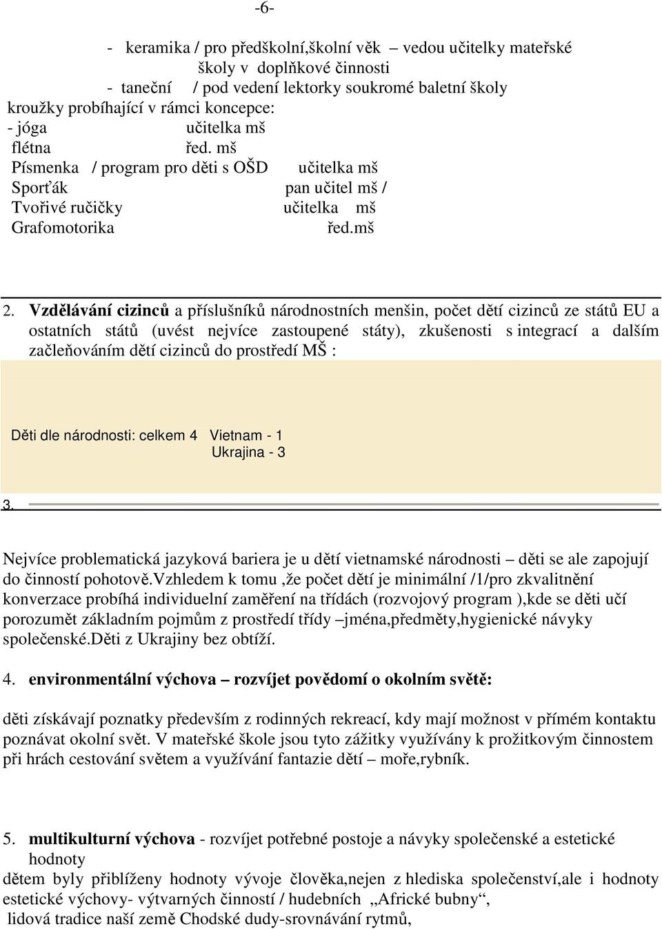 Vzdělávání cizinců a příslušníků národnostních menšin, počet dětí cizinců ze států EU a ostatních států (uvést nejvíce zastoupené státy), zkušenosti s integrací a dalším začleňováním dětí cizinců do