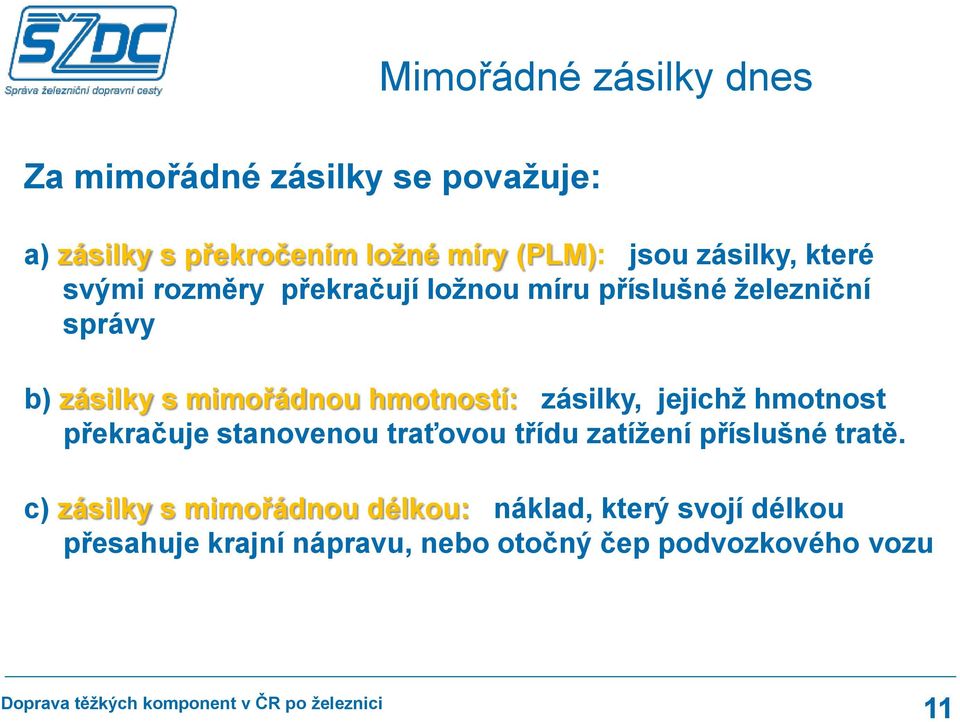 hmotností: zásilky, jejichž hmotnost překračuje stanovenou traťovou třídu zatížení příslušné tratě.