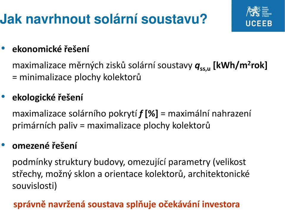 ekologické řešení maximalizace solárního pokrytí f [%] = maximální nahrazení primárních paliv = maximalizace plochy