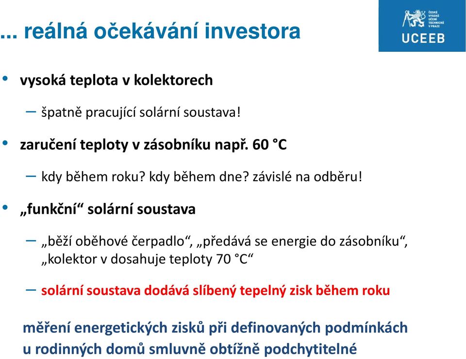 funkční solární soustava běží oběhové čerpadlo, předává se energie do zásobníku, kolektor v dosahuje teploty 70 C