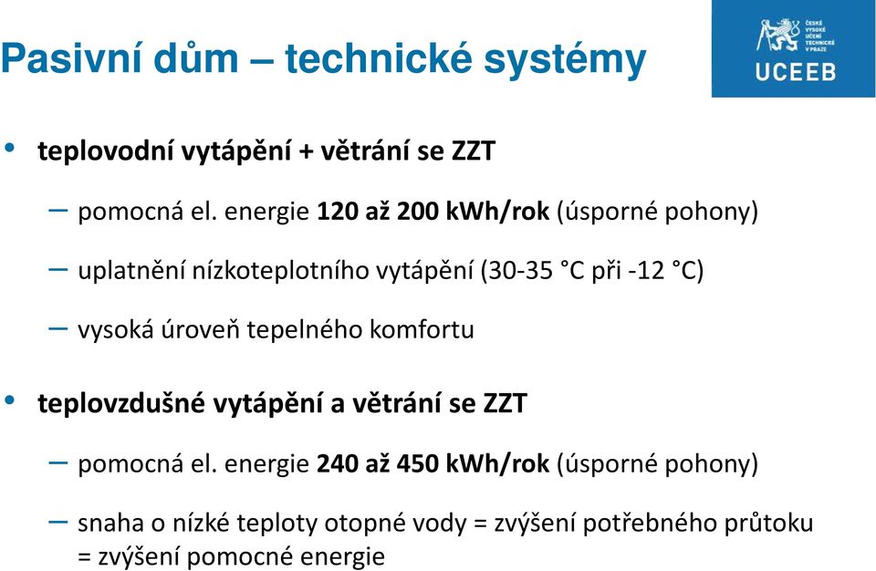 vysoká úroveň tepelného komfortu teplovzdušné vytápění a větrání se ZZT pomocná el.