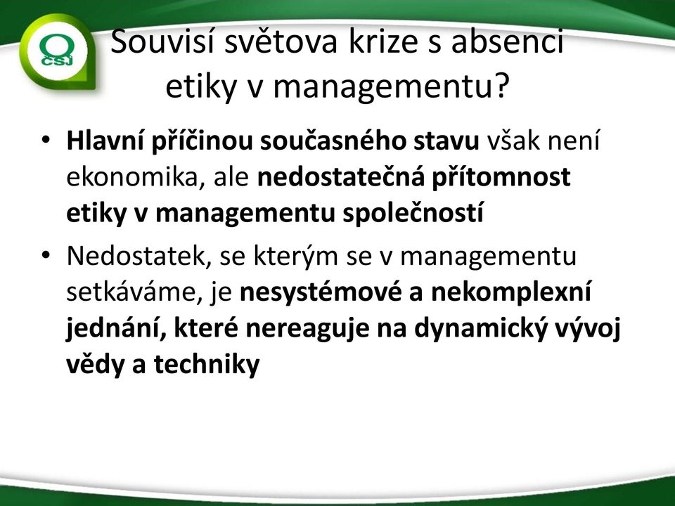 přítomnost etiky v managementu společností Nedostatek, se kterým se v