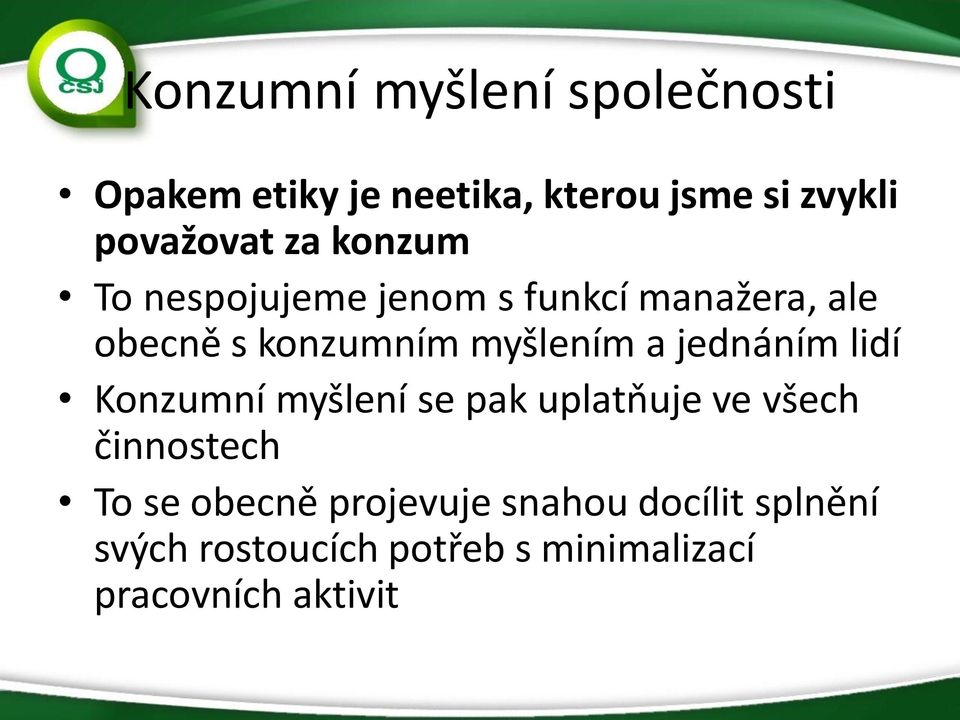 jednáním lidí Konzumní myšlení se pak uplatňuje ve všech činnostech To se obecně