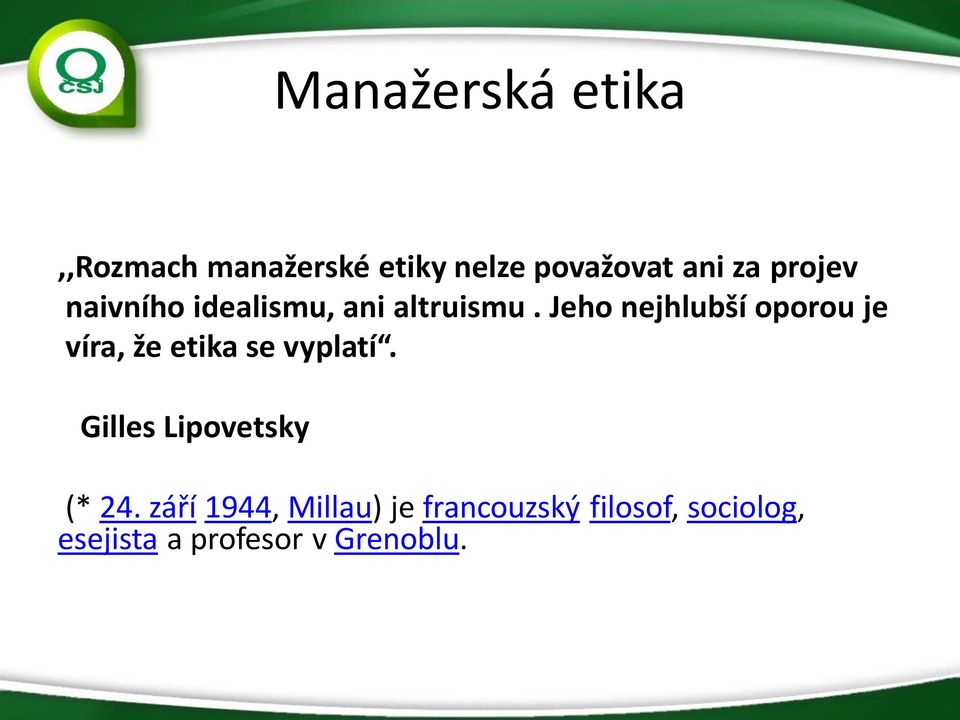 Jeho nejhlubší oporou je víra, že etika se vyplatí.