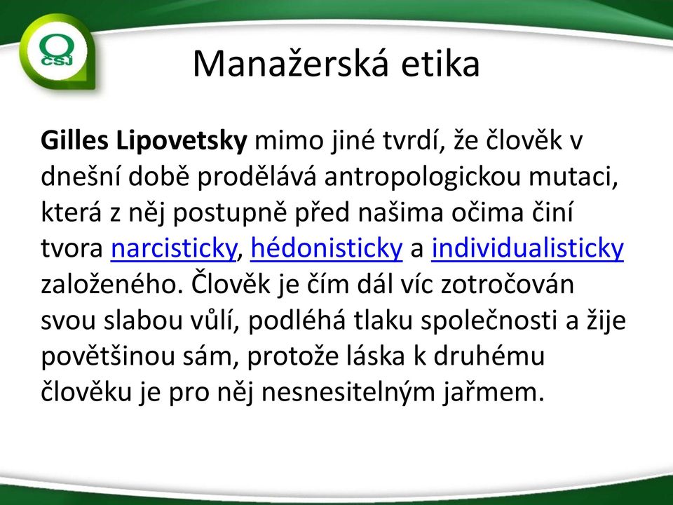 hédonisticky a individualisticky založeného.
