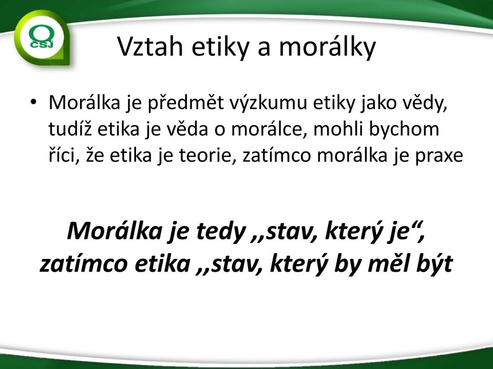říci, že etika je teorie, zatímco morálka je praxe