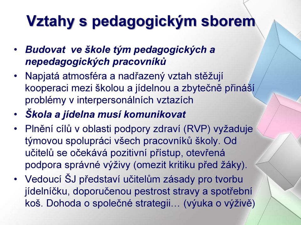 vyžaduje týmovou spolupráci všech pracovníků školy. Od učitelů se očekává pozitivní přístup, otevřená podpora správné výživy (omezit kritiku před žáky).