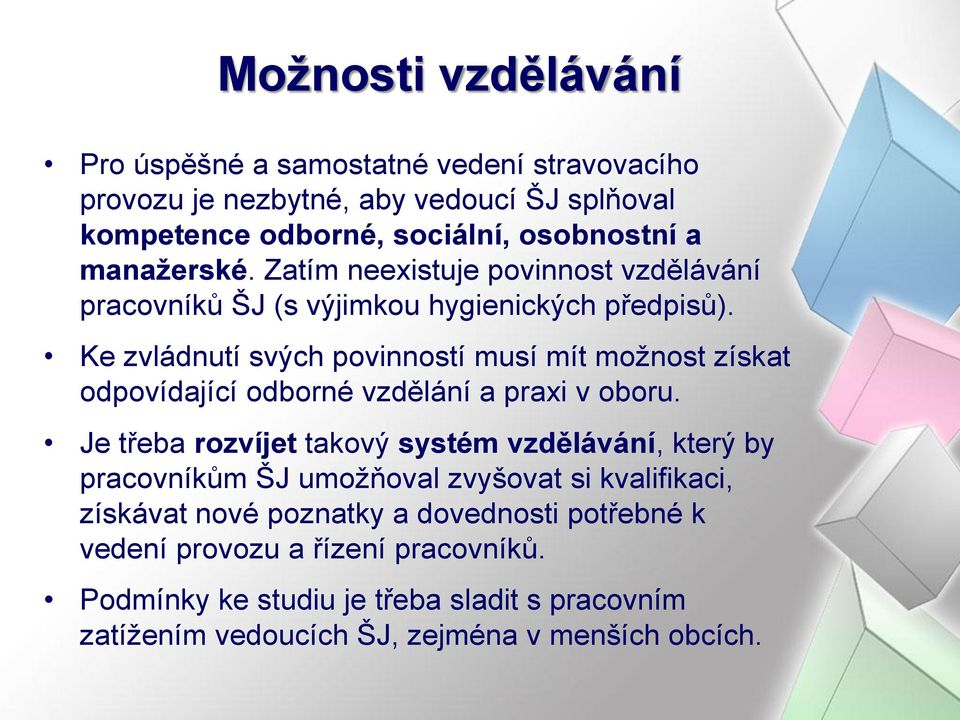 Ke zvládnutí svých povinností musí mít možnost získat odpovídající odborné vzdělání a praxi v oboru.