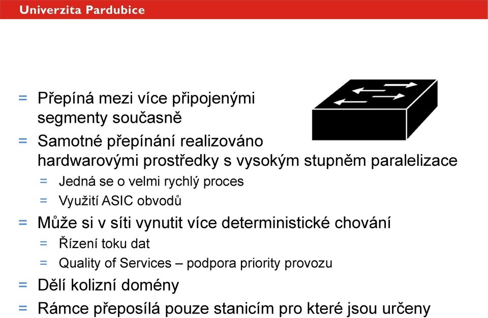 ASIC obvodů = Může si v síti vynutit více deterministické chování = Řízení toku dat = Quality of