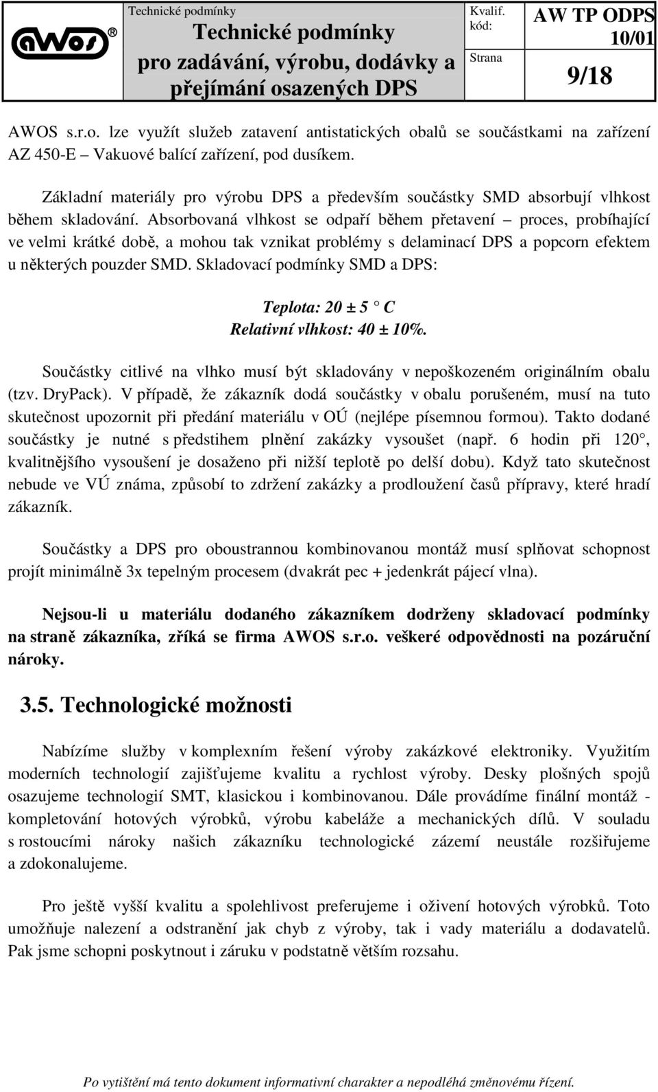 Absorbovaná vlhkost se odpaří během přetavení proces, probíhající ve velmi krátké době, a mohou tak vznikat problémy s delaminací DPS a popcorn efektem u některých pouzder SMD.