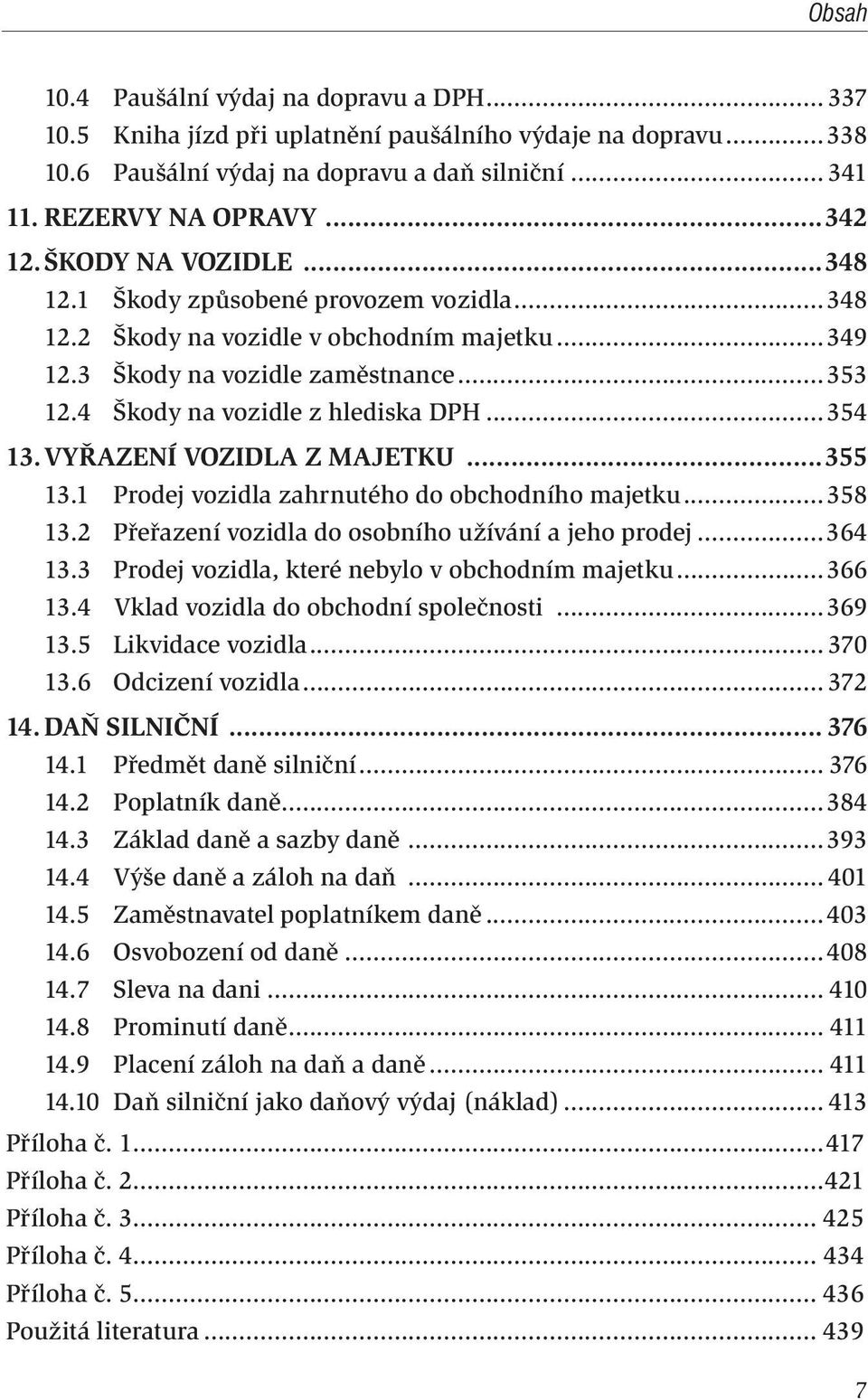 VYŘAZENÍ VOZIDLA Z MAJETKU...355 13.1 Prodej vozidla zahrnutého do obchodního majetku...358 13.2 Přeřazení vozidla do osobního užívání a jeho prodej...364 13.