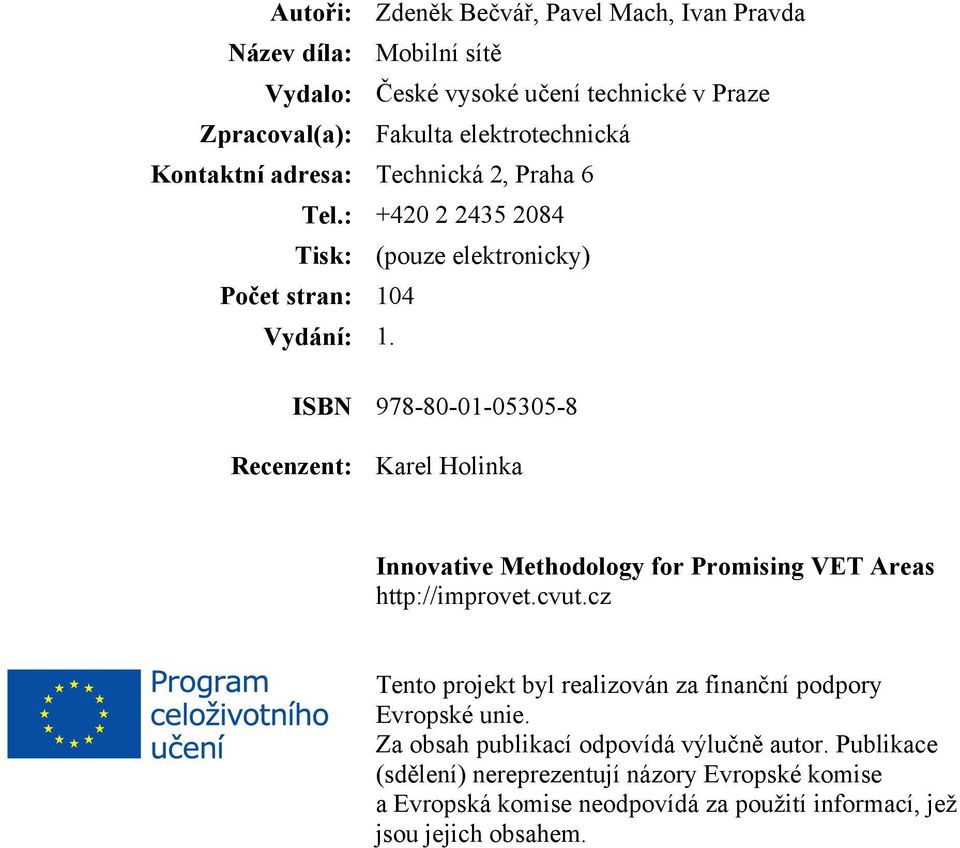 ISBN 978-80-01-05305-8 Recenzent: Karel Holinka Innovative Methodology for Promising VET Areas http://improvet.cvut.