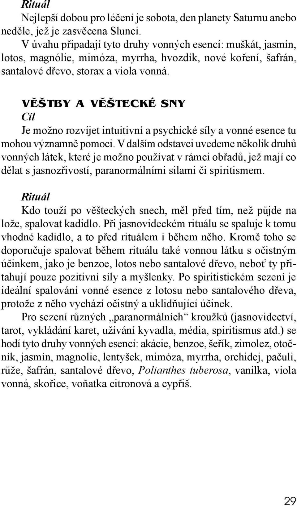 VÌŠTBY A VÌŠTECKÉ SNY Je možno rozvíjet intuitivní a psychické síly a vonné esence tu mohou významně pomoci.