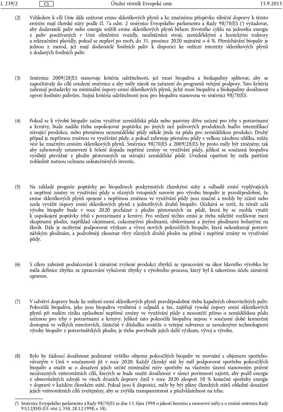 Unii silničními vozidly, nesilničními stroji, zemědělskými a lesnickými traktory a rekreačními plavidly, pokud se neplaví po moři, do 31. prosince 2020 nejméně o 6 %.