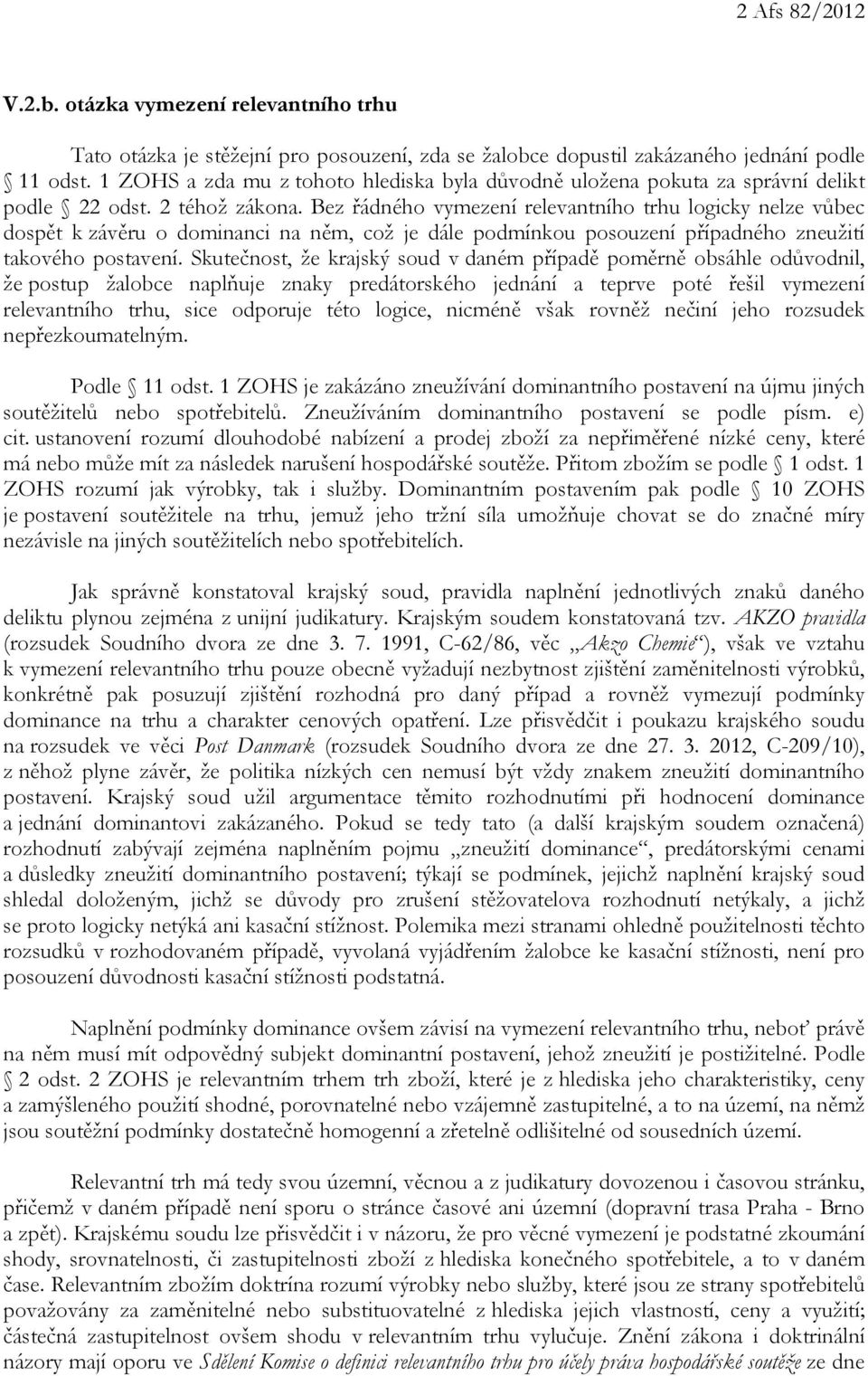 Bez řádného vymezení relevantního trhu logicky nelze vůbec dospět k závěru o dominanci na něm, což je dále podmínkou posouzení případného zneužití takového postavení.