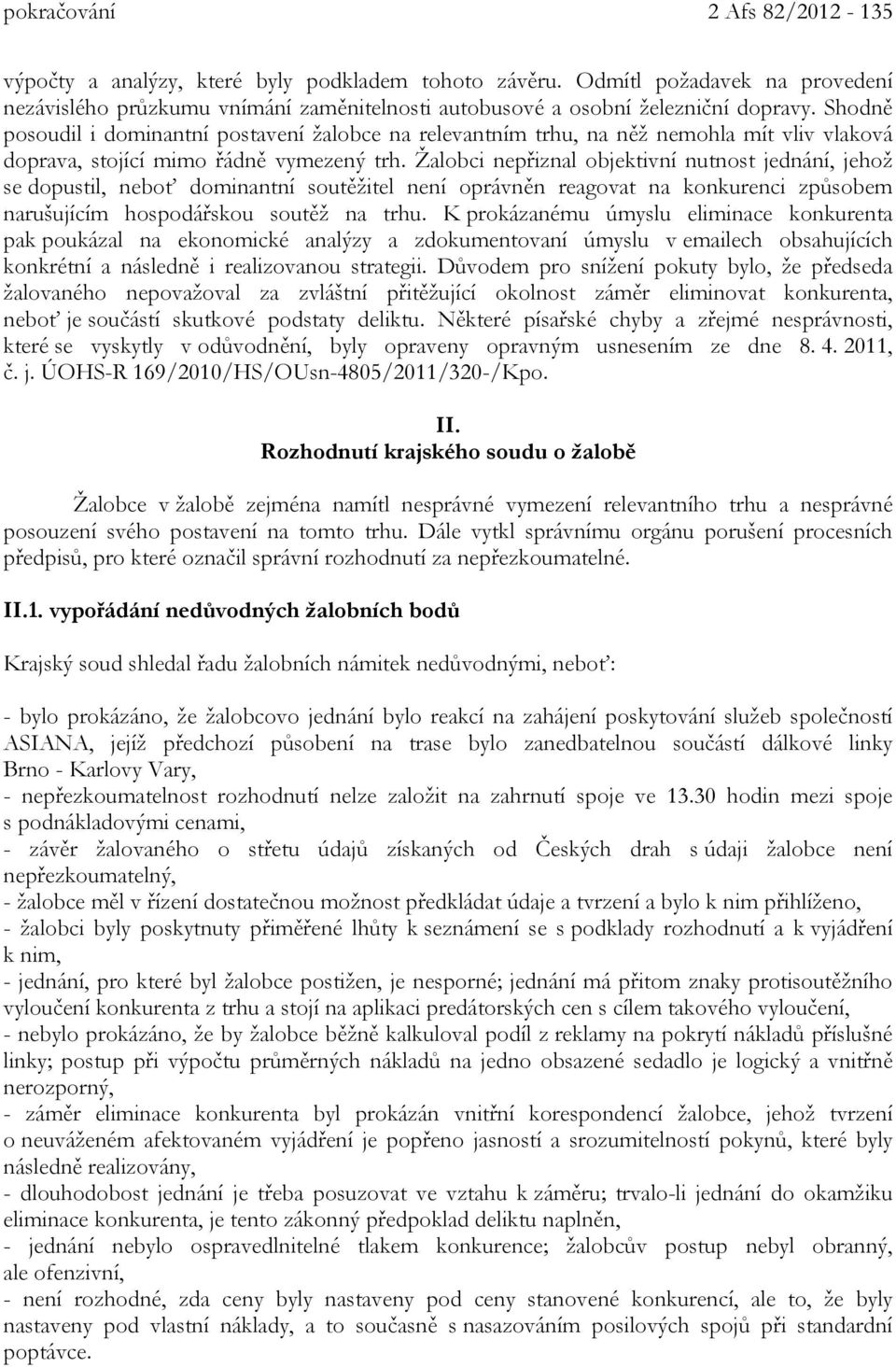 Žalobci nepřiznal objektivní nutnost jednání, jehož se dopustil, neboť dominantní soutěžitel není oprávněn reagovat na konkurenci způsobem narušujícím hospodářskou soutěž na trhu.