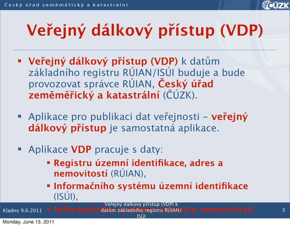 Aplikace pro publikaci dat veřejnosti - veřejný dálkový přístup je samostatná aplikace.