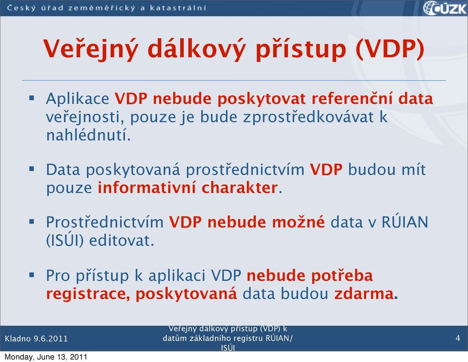 Data poskytovaná prostřednictvím VDP budou mít pouze informativní charakter.