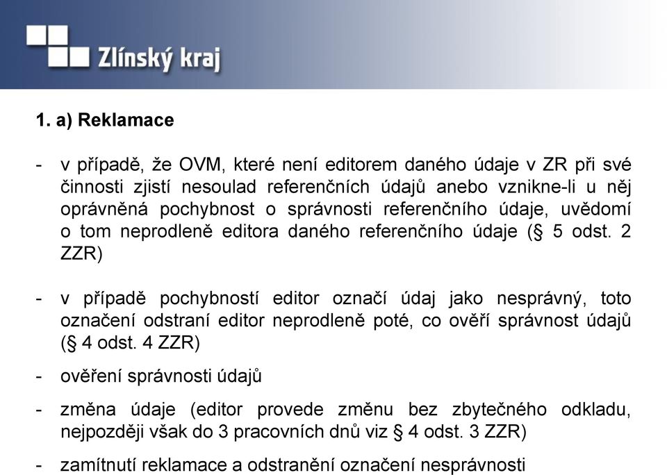 2 ZZR) - v případě pochybností editor označí údaj jako nesprávný, toto označení odstraní editor neprodleně poté, co ověří správnost údajů ( 4 odst.