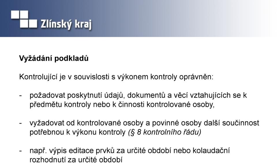 vyžadovat od kontrolované osoby a povinné osoby další součinnost potřebnou k výkonu kontroly ( 8