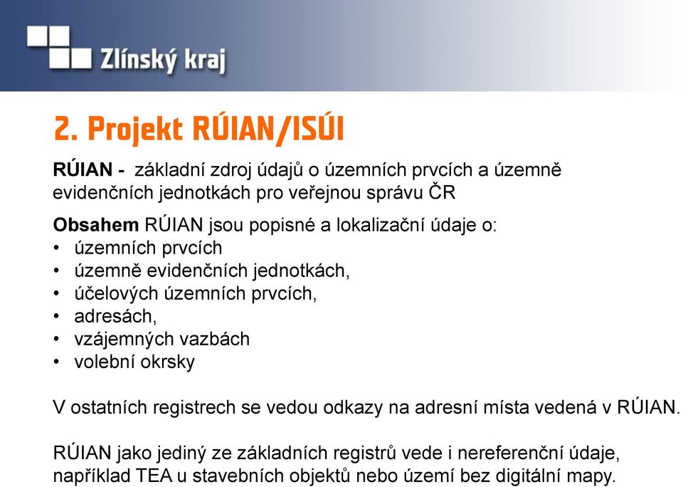 prvcích, adresách, vzájemných vazbách volební okrsky V ostatních registrech se vedou odkazy na adresní místa vedená v RÚIAN.