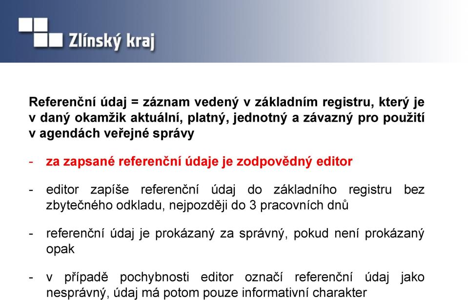 základního registru bez zbytečného odkladu, nejpozději do 3 pracovních dnů - referenční údaj je prokázaný za správný, pokud