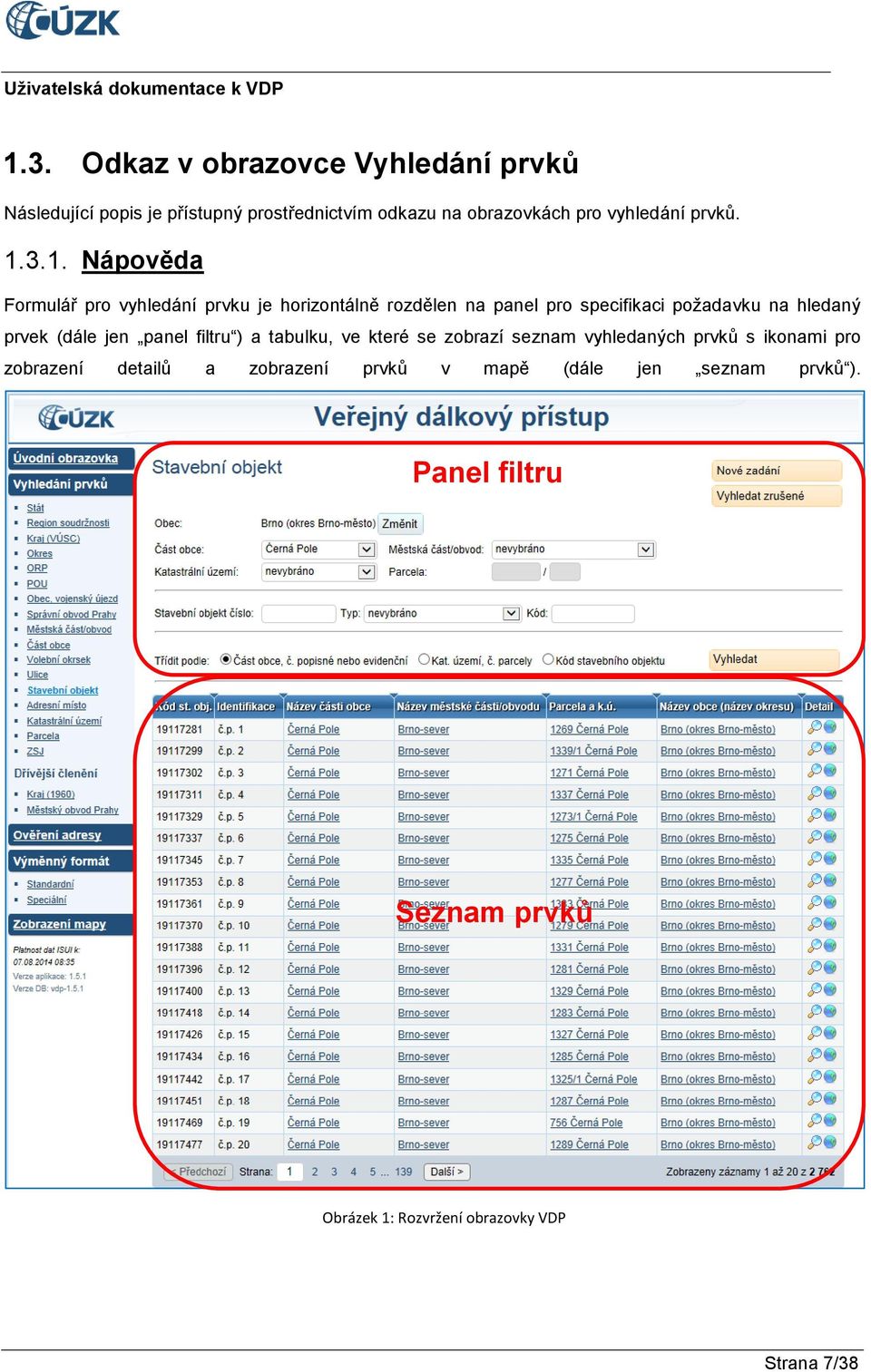 3.1. Nápověda Formulář pro vyhledání prvku je horizontálně rozdělen na panel pro specifikaci požadavku na hledaný prvek