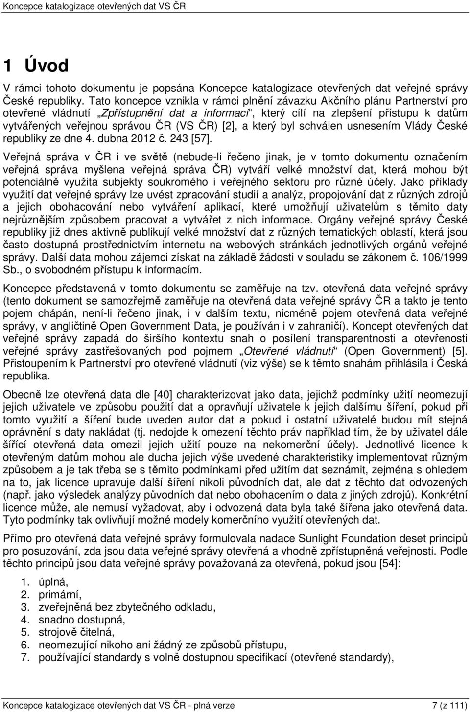 ČR) [2], a který byl schválen usnesením Vlády České republiky ze dne 4. dubna 2012 č. 243 [57].