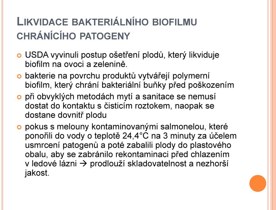 dostat do kontaktu s čisticím roztokem, naopak se dostane dovnitř plodu pokus s melouny kontaminovanými salmonelou, které ponořili do vody o teplotě 24,4 C na