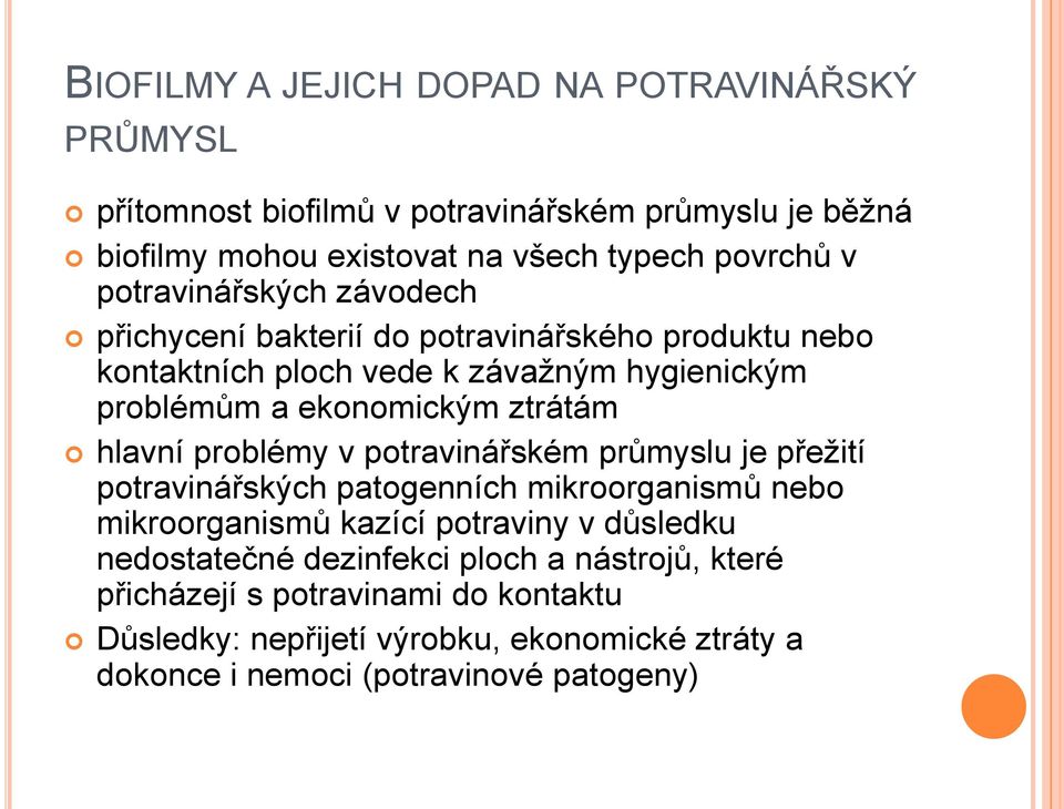 hlavní problémy v potravinářském průmyslu je přežití potravinářských patogenních mikroorganismů nebo mikroorganismů kazící potraviny v důsledku nedostatečné