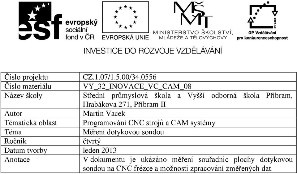 Příbram, Hrabákova 271, Příbram II Autor Martin Vacek Tématická oblast Programování CNC strojů a CAM systémy