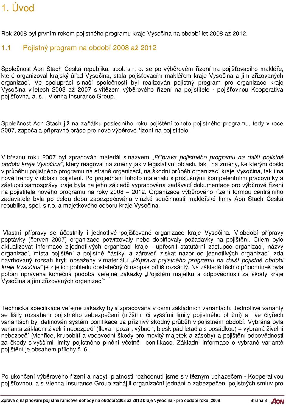 dobí 2008 až 2012 Společnost Aon Stach Česká republika, spol. s r. o.