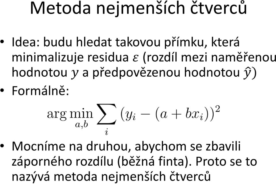 předpovězenou hodnotou y) Formálně: Mocníme na druhou, abychom se