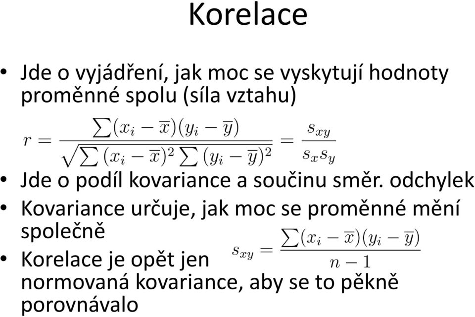 odchylek Kovariance určuje, jak moc se proměnné mění společně